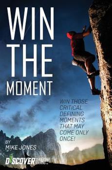 Paperback Win the Moment: Win Those Critical Moments That May Come Only Once! Book