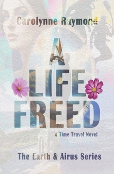 A Life Freed: A Time Travel Novel (The Earth & Airus Series)