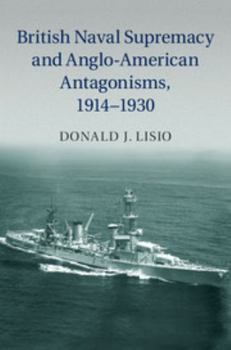 Hardcover British Naval Supremacy and Anglo-American Antagonisms, 1914-1930 Book