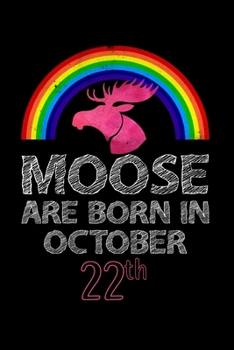 Moose Are Born In October 22th: Women Moose Lover Gift - Moose Birthday Girl Journal Notebooks Diary Birthday Present For Girl