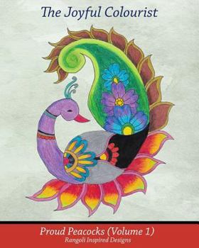 Paperback The Joyful Colourist: Proud Peacocks Volume 1: Rangoli Inspired Designs Book