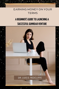 Paperback Earning Money on Your Terms: A Beginner's Guide to Launching a Successful Gumroad Venture Book