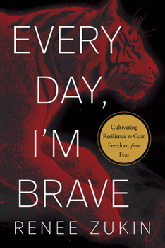 Hardcover Every Day, I'm Brave: Cultivating Resilience to Gain Freedom from Fear Book