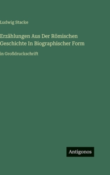 Erzählungen Aus Der Römischen Geschichte In Biographischer Form: in Großdruckschrift (German Edition)
