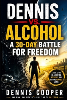 Dennis Vs. Alcohol: A 30-Day Battle for Freedom