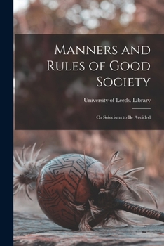 Paperback Manners and Rules of Good Society: or Solecisms to Be Avoided Book