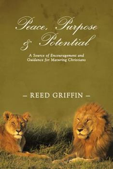 Paperback Peace, Purpose, and Potential: A Source of Encouragement and Guidance for Maturing Christians Book