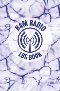 HAM Radio Log Book: Field Day Logbook for HAM Radio Operators to Track and Organize their Activity and Notes