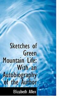 Paperback Sketches of Green Mountain Life: With an Autobiography of the Author Book