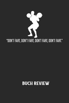 DON'T FART, DON'T FART, DON'T FART, DON'T FART. - Buch Review: Arbeitsbuch, um deine Lieblingsbücher zu bewerten und dauerhaft festzuhalten!