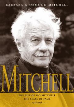 Hardcover Mitchell: The Life of W.O. Mitchell: The Years of Fame, 1948-1998 Book