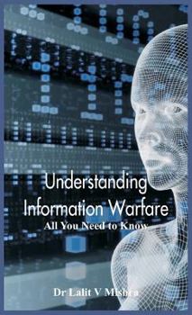 Hardcover Understanding Information Warfare: All You Need to Know Book