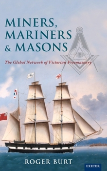 Hardcover Miners, Mariners & Masons: The Global Network of Victorian Freemasonry Book