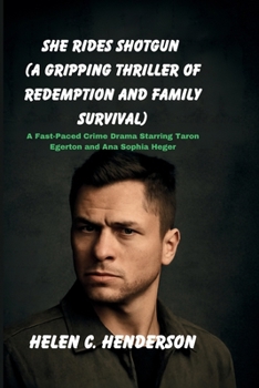 She Rides Shotgun (A Gripping Thriller of Redemption and Family Survival): A Fast-Paced Crime Drama Starring Taron Egerton and Ana Sophia Heger (Echoes of Justice)