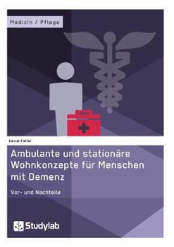 Paperback Ambulante und stationäre Wohnkonzepte für Menschen mit Demenz: Vor- und Nachteile [German] Book