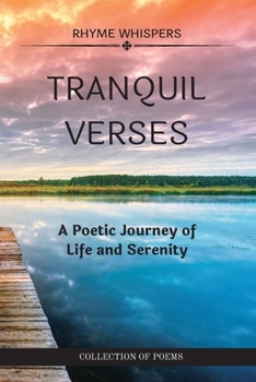 Paperback Tranquil Verses: A Poetic Journey of Life and Serenity: Collection of poems of Whispers of Wonder and Echoes of Serenity Book