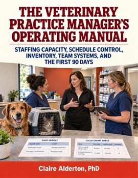 Paperback The Veterinary Practice Manager's Operating Manual: Staffing Capacity, Schedule Control, Inventory, Team Systems, and the First 90 Days Book