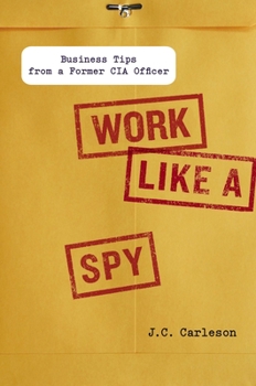 Hardcover Work Like a Spy: Business Tips from a Former CIA Officer Book