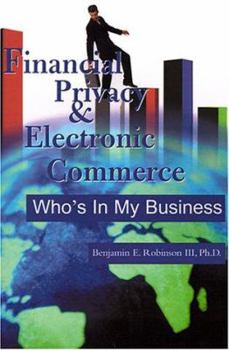 Paperback Financial Privacy & Electronic Commerce: Who's in My Business Book