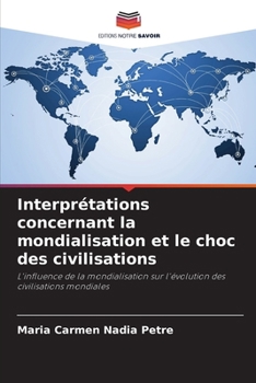 Interprétations concernant la mondialisation et le choc des civilisations (French Edition)