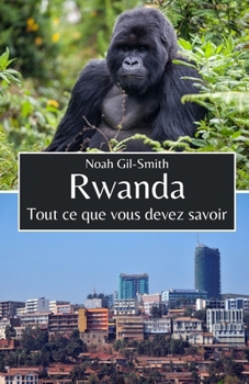 Rwanda: Tout ce que vous devez savoir (French Edition)