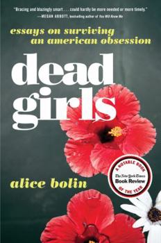 Paperback Dead Girls: Essays on Surviving an American Obsession Book