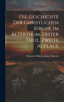 Hardcover Die Geschichte der christlichen Kirche im Alterthum, Erster Theil, Zweite Auflage [German] Book