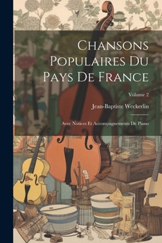 Paperback Chansons Populaires Du Pays De France: Avec Notices Et Accompagnements De Piano; Volume 2 [French] Book