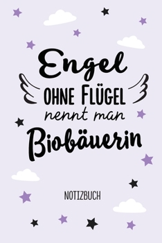 Engel ohne Flügel nennt man Biobäuerin: Notizbuch als Geschenk für eine Biobäuerin - A5 / liniert - Bio Bäuerin Geschenke zum Geburtstag oder Weihnachten (German Edition)