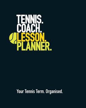 Paperback Tennis Coach Lesson Planner: Your Tennis Term. Organised. Book