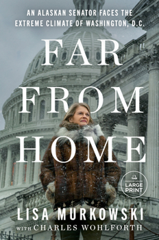 Far from Home: An Alaskan Senator's Survival in the Extreme Climate of Washington D.C.