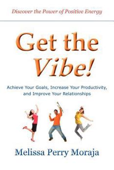 Paperback Get the Vibe - Achieve Your Goals, Increase Your Productivity, and Improve Your Relationships Book