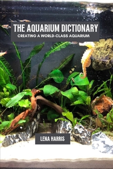 Paperback The aquarium dictionary: Creating a world-class aquarium Book