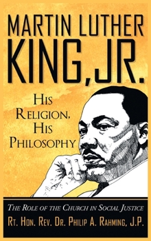 Hardcover Martin Luther King, Jr. His Religion, His Philosophy: The Role of the Church in Social Justice Book