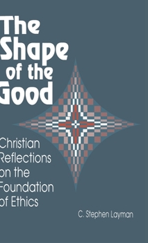 Hardcover Shape of the Good: Christian Reflections on the Foundations of Ethics Book