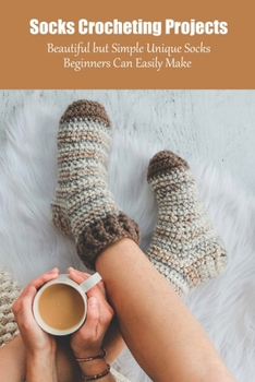 Paperback Socks Crocheting Projects: Beautiful but Simple Unique Socks Beginners Can Easily Make Book