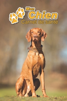 Mon Chien Carnet de santé: Braque hongrois à poil court | 109 pages 15cm x 23cm A5 | Cahier à Remplir | Vaccinations | Suivi Médical | Visites ... Pour les amoureux des chiens (French Edition)