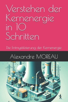 Verstehen der Kernenergie in 10 Schritten: Die Entmystifizierung der Kernenergie (German Edition)