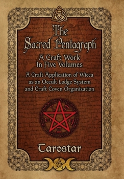 Hardcover The Sacred Pentagraph: A Craft Work in Five Volumes: A Craft Application of Wicca as an Occult Lodge System and Craft Coven Organization Book