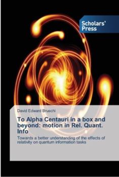 Paperback To Alpha Centauri in a box and beyond: motion in Rel. Quant. Info Book