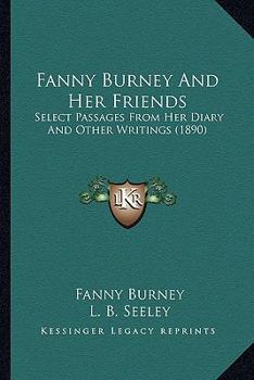 Paperback Fanny Burney And Her Friends: Select Passages From Her Diary And Other Writings (1890) Book