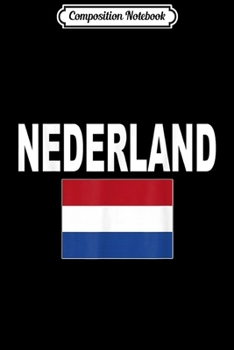 Composition Notebook: Nederland Flag Holland Dutch Netherlands Flags Gift  Journal/Notebook Blank Lined Ruled 6x9 100 Pages