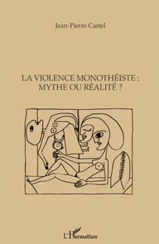 La violence monothéiste : mythe ou réalitré ? (French Edition)