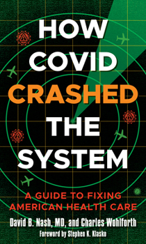 Hardcover How Covid Crashed the System: A Guide to Fixing American Health Care Book