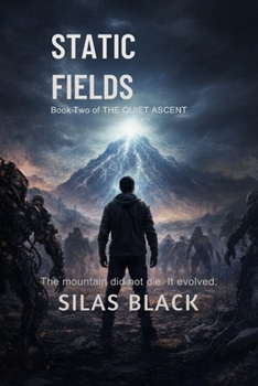 Static Fields: The mountain did not die. It evolved. (The Quiet Ascent Series)