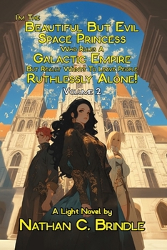 Paperback I'm the Beautiful But Evil Space Princess Who Rules A Galactic Empire But Really Wants To Leave People Ruthlessly Alone: Volume 2 Book