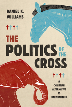 Paperback The Politics of the Cross: A Christian Alternative to Partisanship Book