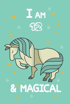I AM 12 & MAGICAL: A Journal and Sketchbook Gift for 12 Year Old Girls,Lined Journal for a Funny 12th Birthday Gift for Girls