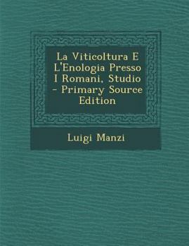 Paperback La Viticoltura E L'Enologia Presso I Romani, Studio - Primary Source Edition [Italian] Book