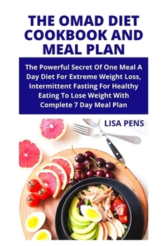 Paperback The Omad Diet Cookbook and Meal Plan: Th&#1077; Powerful S&#1077;&#1089;r&#1077;t Of One Meal A Day D&#1110;&#1077;t For Extr&#1077;m&#1077; Weight L& Book